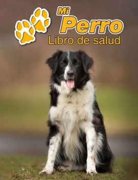 Mi Perro Libro de salud: Border Collie | 109 páginas 22cm x 28cm | Cuaderno para llenar | Agenda de Vacunas | Seguimiento Médico | Visitas ... de un Perro | Contactos (Spanish Edition)