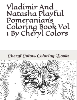 Paperback Vladimir And Natasha Playful Pomeranian Coloring Book Vol 1 By Cheryl Colors Book