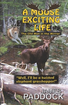Paperback A Moose Exciting Life: The Old Man in the Mirror Book