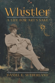 Hardcover Whistler: A Life for Art's Sake Book