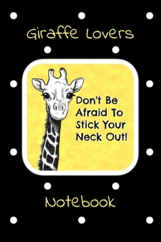 Don't Be Afraid To Stick Your Neck Out : Giraffe Lovers Notebook: This cute giraffe themed notebook journal features an inspirational quote,  and a ... cover that's perfect for zoo animal lovers.