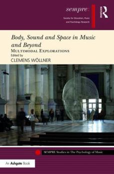 Hardcover Body, Sound and Space in Music and Beyond: Multimodal Explorations Book