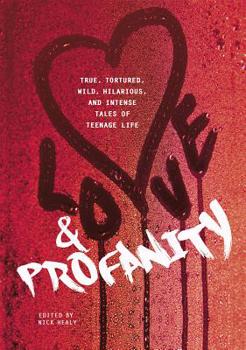 Hardcover Love & Profanity: A Collection of True, Tortured, Wild, Hilarious, Concise, and Intense Tales of Teenage Life Book