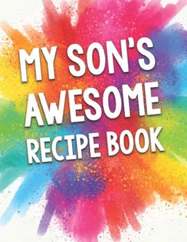 Paperback My Son's Awesome Recipe Book: A Beautiful 100 Blank Recipe Book Gift Ready To Be Filled with Delicious Recipes. Book