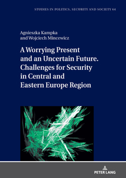 Worrying Present and an Uncertain Future. Challenges for Security in Central and Eastern Europe Region