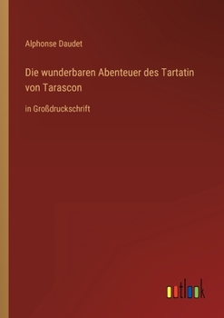 Paperback Die wunderbaren Abenteuer des Tartatin von Tarascon: in Großdruckschrift [German] Book