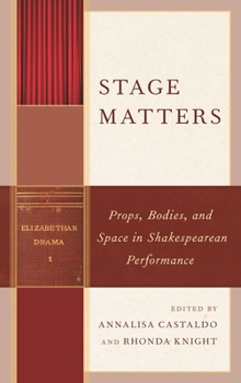 Stage Matters: Props, Bodies, and Space in Shakespearean Performance - Book  of the Shakespeare & the Stage