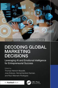 Hardcover Decoding Global Marketing Decisions: Leveraging AI and Emotional Intelligence for Entrepreneurial Success Book