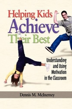 Paperback Helping Kids Achieve Their Best: Understanding and Using Motivation in the Classroom Book