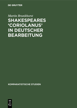 Hardcover Shakespeares 'Coriolanus' in Deutscher Bearbeitung: Sieben Beispiele Zum Literaturästhetischen Problem Der Umsetzung Und Vermittlung Shakespeares [German] Book