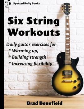 Paperback Six-String Workouts: Daily guitar exercises for warming up, building strength, and increasing flexibility Book