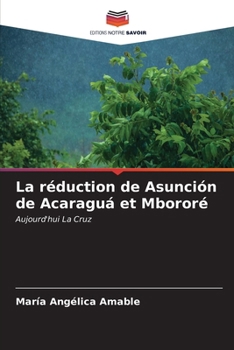 La réduction de Asunción de Acaraguá et Mbororé (French Edition)