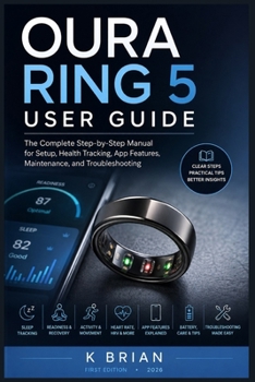 Paperback Oura Ring 5 User Guide: The Complete Step-by-Step Manual for Setup, Health Tracking, App Features, Maintenance, and Troubleshooting Book