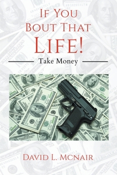 Paperback If You 'Bout That Life!: Take Money Book