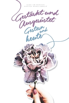 Gestärkt und Ausgerüstet: Gestern und heute: A Love God Greatly German Bible Study Journal (German Edition)