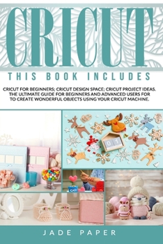 Paperback Cricut: THIS BOOK INCLUDES: Cricut for Beginners; Cricut Design Space; Cricut Project Ideas. The Ultimate Guide for Beginners Book