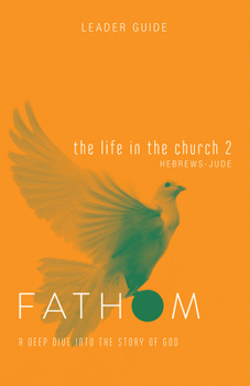 Paperback Fathom Bible Studies: The Life in the Church 2 Leader Guide (Hebrews-Jude) Book