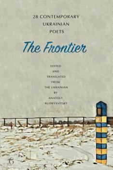 Paperback The Frontier: 28 Contemporary Ukrainian Poets: An Anthology (A Bilingual Edition) Book