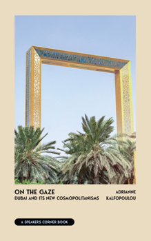 Paperback On the Gaze: Dubai and Its New Cosmopolitanisms Book