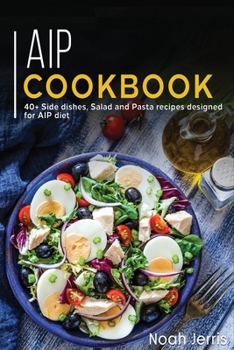 Paperback AIP COOKBOOK: 40+ Side dishes, Salad and Pasta recipes designed for AIP diet Book
