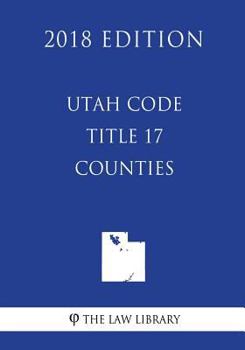 Paperback Utah Code - Title 17 - Counties (2018 Edition) Book