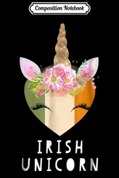 Composition Notebook: Irish Unicorn! Funny Irish Flag Heart Flower Crown  Journal/Notebook Blank Lined Ruled 6x9 100 Pages