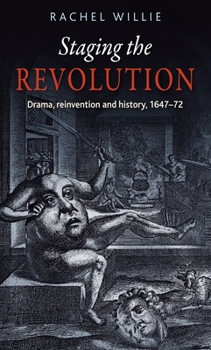 Paperback Staging the Revolution: Drama, Reinvention and History, 1647-72 Book