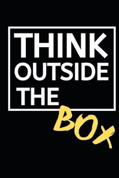 Think Outside The Box: Blank Lined Notebook/Journal For Entrepreneur, Gifts For Boss, Business Owners, Women and Men, Motivational Quotes (6" x 9")