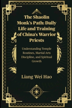 Paperback The Shaolin Monk's Path: Daily Life and Training of China's Warrior Priests: Understanding Temple Routines, Martial Arts Discipline, and Spiritual Gro Book