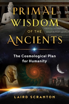 Paperback Primal Wisdom of the Ancients: The Cosmological Plan for Humanity Book