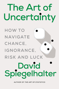 Paperback The Art of Uncertainty: How to Navigate Chance, Ignorance, Risk and Luck Book