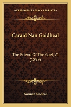 Paperback Caraid Nan Gaidheal: The Friend Of The Gael, V1 (1899) Book