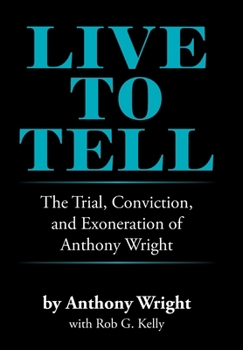 Hardcover Live to Tell: The Trial, Conviction, and Exoneration of Anthony Wright Book