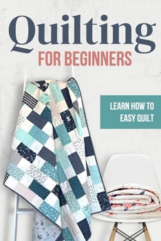 Paperback Quilting for Beginners: Learn How to Easy Quilt: Easy Quilt for Beginners Book