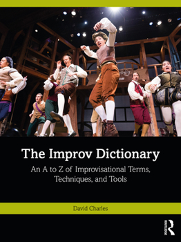 Paperback The Improv Dictionary: An A to Z of Improvisational Terms, Techniques, and Tools Book