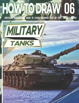 Paperback How to Draw Military Tanks 06: Awesome Educational Book to Learn Drawing Step by Step For Beginners!: Learn to draw Military Tanks for kids & adults Book