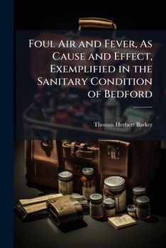 Foul Air and Fever, As Cause and Effect, Exemplified in the Sanitary Condition of Bedford