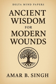Paperback Ancient Wisdom For Modern Wounds: The Mythical Mind Series - Volume I Book