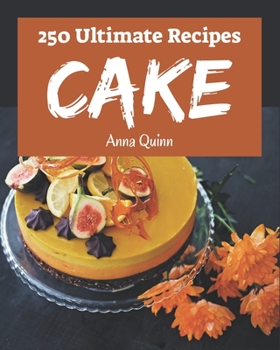 Paperback 250 Ultimate Cake Recipes: Explore Cake Cookbook NOW! Book