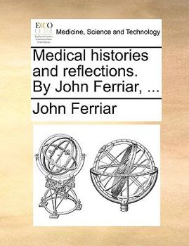 Paperback Medical histories and reflections. By John Ferriar, ... Book