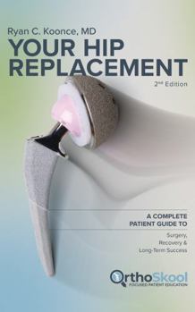Hardcover Your Hip Replacement (Updated and Expanded Second Edition): A Complete Patient Guide to Surgery, Recovery, and Long-Term Success Book