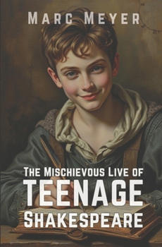 Paperback The Mischievous Life Of Teenage Shakespeare: The untold story of a young boy in the midst of laughter, mayhem, and masterpieces Book