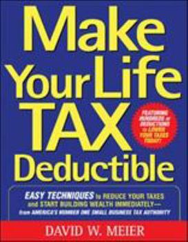 Paperback Make Your Life Tax Deductible: Easy Techniques to Reduce Your Taxes and Start Building Wealth Immediately Book