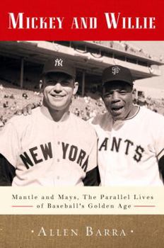 Hardcover Mickey and Willie: Mantle and Mays--The Parallel Lives of Baseball's Golden Age Book
