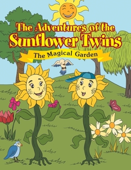 Paperback The Adventures of the Sunflower Twins: the Magical Garden: The Magical Garden Book