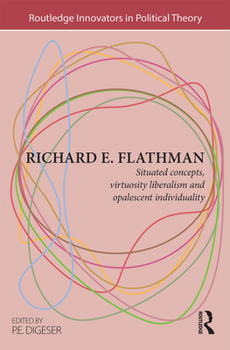 Paperback Richard E. Flathman: Situated Concepts, Virtuosity Liberalism and Opalescent Individuality Book