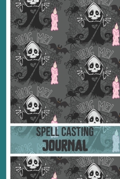 Paperback Spell Casting Journal: Cute 'Hug Me' Grim Reaper Grimoire: (115 Blank Magic Ritual Entries for Spells, 3 Entries to Archive Your Herbal Apoth Book