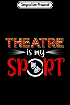 Composition Notebook: Funny Theater Broadway Musical Actor Actress  Journal/Notebook Blank Lined Ruled 6x9 100 Pages