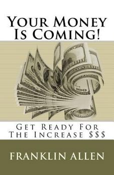 Paperback Your Money Is Coming!: Get Ready For The Increase $$$ Book