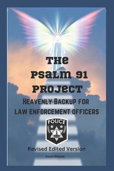 Paperback The PSALM 91 PROJECT Heavenly Backup for Law Enforcement Officers: Revised Edited Version Book